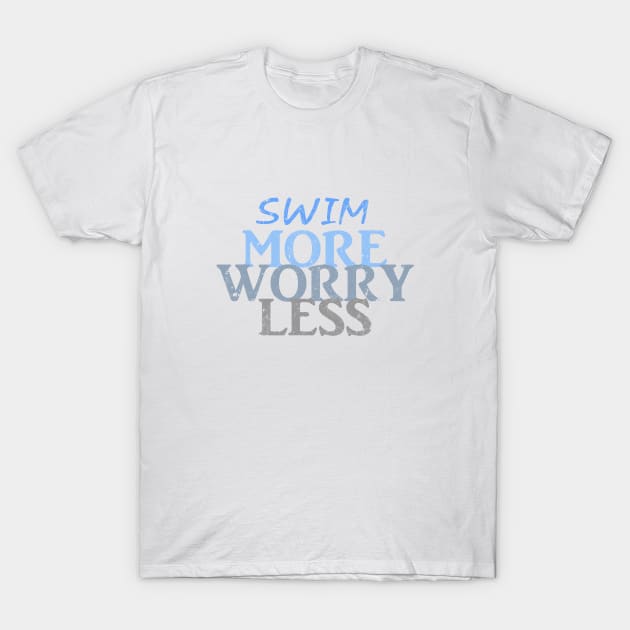 swim more worry less T-Shirt by LND4design